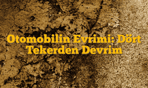 Otomobilin Evrimi: Dört Tekerden Devrim