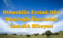 Otomobilin Evrimi: Dört Tekerleğin Üzerindeki İnsanlık Hikayesi