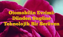 Otomobilin Evrimi: Dünden Bugüne Teknolojik Bir Serüven