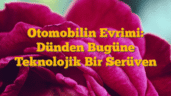 Otomobilin Evrimi: Dünden Bugüne Teknolojik Bir Serüven