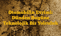Otomobilin Evrimi: Dünden Bugüne Teknolojik Bir Yolculuk