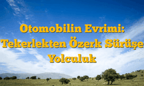 Otomobilin Evrimi: Tekerlekten Özerk Sürüşe Yolculuk