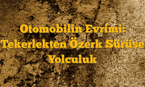 Otomobilin Evrimi: Tekerlekten Özerk Sürüşe Yolculuk