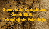 Otomobilin Evriminden Özerk Sürüşe: Teknolojinin Yolculuğu