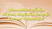 Otomobiller: Dünün Rüyası, Bugünün Gerçeği, Yarının Teknolojisi
