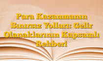 Para Kazanmanın Sınırsız Yolları: Gelir Olanaklarının Kapsamlı Rehberi