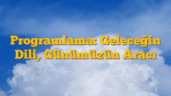 Programlama: Geleceğin Dili, Günümüzün Aracı