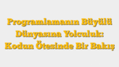 Programlamanın Büyülü Dünyasına Yolculuk: Kodun Ötesinde Bir Bakış