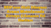 SEOâ€™nun Gizli Dünyası: Arama Motorlarında Zirveye Çıkmanın Yol Haritası