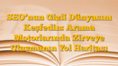 SEOâ€™nun Gizli Dünyasını Keşfedin: Arama Motorlarında Zirveye Ulaşmanın Yol Haritası