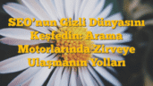 SEOâ€™nun Gizli Dünyasını Keşfedin: Arama Motorlarında Zirveye Ulaşmanın Yolları