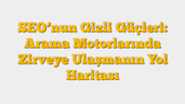 SEOâ€™nun Gizli Güçleri: Arama Motorlarında Zirveye Ulaşmanın Yol Haritası