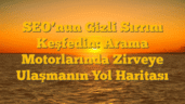 SEOâ€™nun Gizli Sırrını Keşfedin: Arama Motorlarında Zirveye Ulaşmanın Yol Haritası