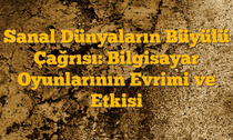 Sanal Dünyaların Büyülü Çağrısı: Bilgisayar Oyunlarının Evrimi ve Etkisi