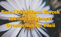 Sanal Dünyaların Gerçek Etkileri: Bilgisayar Oyunlarının İki Yüzü