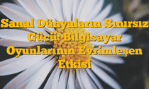 Sanal Dünyaların Sınırsız Gücü: Bilgisayar Oyunlarının Evrimleşen Etkisi