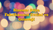 Sinema: Rüya Fabrikasının Evrimi ve Geleceği