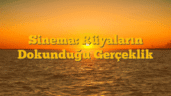 Sinema: Rüyaların Dokunduğu Gerçeklik