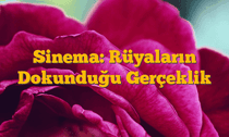 Sinema: Rüyaların Dokunduğu Gerçeklik
