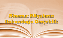 Sinema: Rüyaların Dokunduğu Gerçeklik