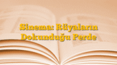 Sinema: Rüyaların Dokunduğu Perde