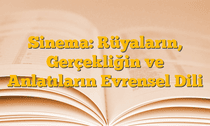 Sinema: Rüyaların, Gerçekliğin ve Anlatıların Evrensel Dili