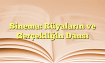 Sinema: Rüyaların ve Gerçekliğin Dansı