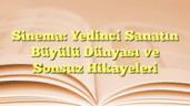 Sinema: Yedinci Sanatın Büyülü Dünyası ve Sonsuz Hikayeleri