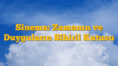 Sinema: Zamanın ve Duyguların Sihirli Kutusu