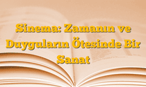 Sinema: Zamanın ve Duyguların Ötesinde Bir Sanat
