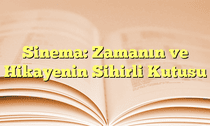 Sinema: Zamanın ve Hikayenin Sihirli Kutusu