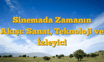 Sinemada Zamanın Akışı: Sanat, Teknoloji ve İzleyici