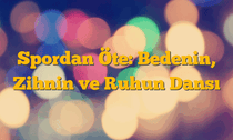 Spordan Öte: Bedenin, Zihnin ve Ruhun Dansı