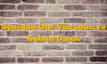 Spordan Öte: Vücudun ve Ruhun Dansı