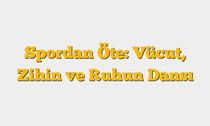 Spordan Öte: Vücut, Zihin ve Ruhun Dansı