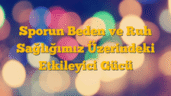 Sporun Beden ve Ruh Sağlığımız Üzerindeki Etkileyici Gücü