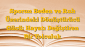 Sporun Beden ve Ruh Üzerindeki Dönüştürücü Gücü: Hayatı Değiştiren Bir Yolculuk