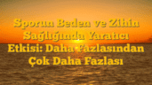 Sporun Beden ve Zihin Sağlığında Yaratıcı Etkisi: Daha Fazlasından Çok Daha Fazlası