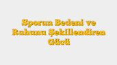 Sporun Bedeni ve Ruhunu Şekillendiren Gücü