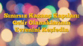 Sınırsız Kazanç Kapıları: Gelir Olanaklarının Evrenini Keşfedin