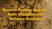 Sınırsız Kazanç Kapıları: Gelir Olanaklarının Sırlarını Keşfedin