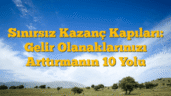Sınırsız Kazanç Kapıları: Gelir Olanaklarınızı Arttırmanın 10 Yolu