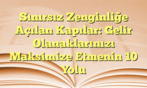 Sınırsız Zenginliğe Açılan Kapılar: Gelir Olanaklarınızı Maksimize Etmenin 10 Yolu