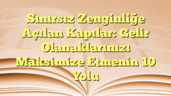 Sınırsız Zenginliğe Açılan Kapılar: Gelir Olanaklarınızı Maksimize Etmenin 10 Yolu