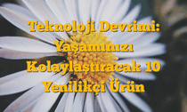 Teknoloji Devrimi: Yaşamınızı Kolaylaştıracak 10 Yenilikçi Ürün