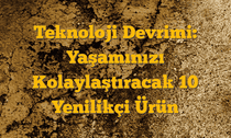 Teknoloji Devrimi: Yaşamınızı Kolaylaştıracak 10 Yenilikçi Ürün