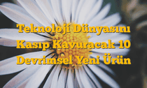Teknoloji Dünyasını Kasıp Kavuracak 10 Devrimsel Yeni Ürün
