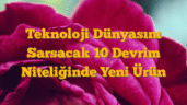 Teknoloji Dünyasını Sarsacak 10 Devrim Niteliğinde Yeni Ürün