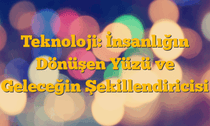 Teknoloji: İnsanlığın Dönüşen Yüzü ve Geleceğin Şekillendiricisi