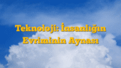 Teknoloji: İnsanlığın Evriminin Aynası
